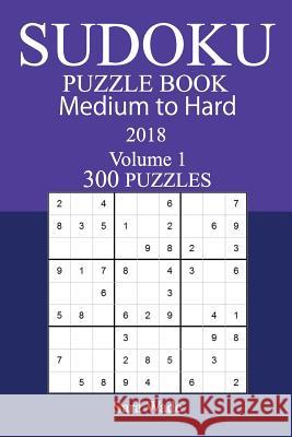 300 Medium to Hard Sudoku Puzzle Book - 2018 Sara Wade 9781979549561 Createspace Independent Publishing Platform - książka