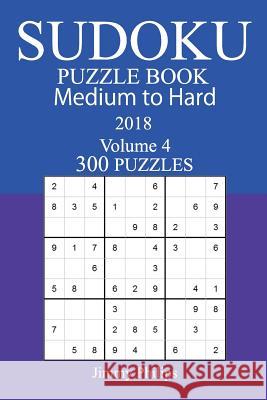 300 Medium to Hard Sudoku Puzzle Book - 2018 Jimmy Philips 9781979580632 Createspace Independent Publishing Platform - książka