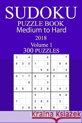 300 Medium to Hard Sudoku Puzzle Book - 2018 Lisa Clinton 9781981988471 Createspace Independent Publishing Platform - książka