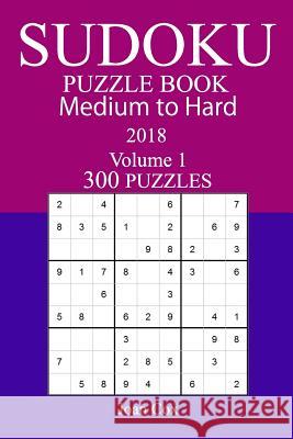 300 Medium to Hard Sudoku Puzzle Book - 2018 Joan Cox 9781981988587 Createspace Independent Publishing Platform - książka