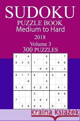 300 Medium to Hard Sudoku Puzzle Book - 2018 Joan Cox 9781981988600 Createspace Independent Publishing Platform - książka