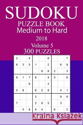 300 Medium to Hard Sudoku Puzzle Book - 2018 Joan Cox 9781981988624 Createspace Independent Publishing Platform - książka