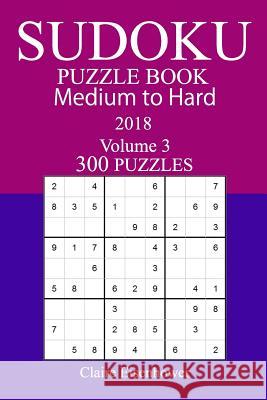 300 Medium to Hard Sudoku Puzzle Book - 2018 Claire Eisenhower 9781981988709 Createspace Independent Publishing Platform - książka