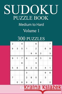 300 Medium to Hard Sudoku Puzzle Book: Volume 1 Enoch Darmody 9781541035423 Createspace Independent Publishing Platform - książka