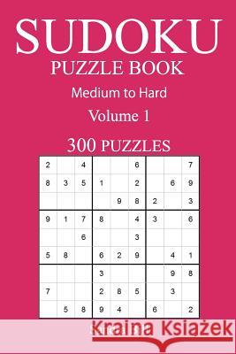 300 Medium to Hard Sudoku Puzzle Book: Volume 1 Sandra Bill 9781541054769 Createspace Independent Publishing Platform - książka