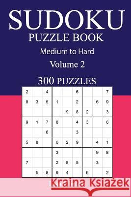 300 Medium to Hard Sudoku Puzzle Book: Volume 2 Lisa Clinton 9781541091450 Createspace Independent Publishing Platform - książka