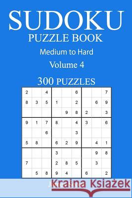 300 Medium to Hard Sudoku Puzzle Book: Volume 4 James Scout 9781540851659 Createspace Independent Publishing Platform - książka