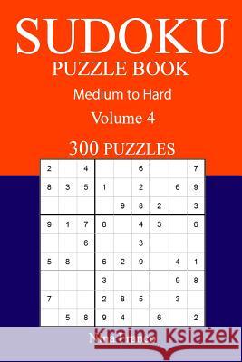 300 Medium to Hard Sudoku Puzzle Book: Volume 4 Nina Franco 9781540895905 Createspace Independent Publishing Platform - książka