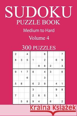 300 Medium to Hard Sudoku Puzzle Book: Volume 4 Sandra Bill 9781541054738 Createspace Independent Publishing Platform - książka