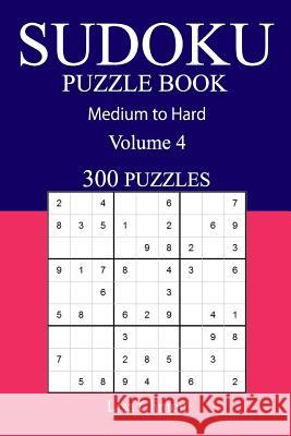 300 Medium to Hard Sudoku Puzzle Book: Volume 4 Lisa Clinton 9781541091498 Createspace Independent Publishing Platform - książka