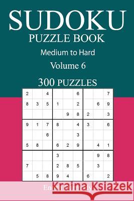 300 Medium to Hard Sudoku Puzzle Book: Volume 6 Enoch Darmody 9781541035409 Createspace Independent Publishing Platform - książka