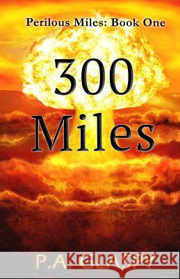 300 Miles: Perilous Miles Book 1 P. a. Glaspy 9781984919168 Createspace Independent Publishing Platform - książka