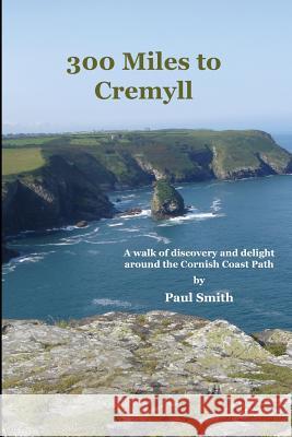300 Miles to Cremyll Paul Smith 9781530916351 Createspace Independent Publishing Platform - książka