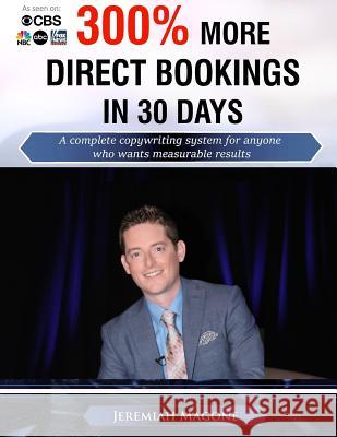300% More Direct Bookings in 30 Days: A complete copywriting system for anyone who wants measurable results Magone, Jeremiah 9780692726327 Hospitality Copywriting - książka