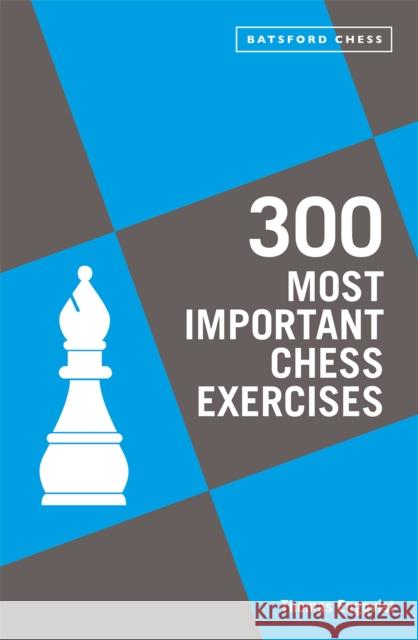 300 Most Important Chess Exercises: Study five a week to be a better chessplayer Thomas Engqvist 9781849947510 Batsford - książka
