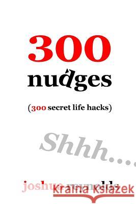 300 Nudges: 300 Secret Life Hacks Joshua, Sir Reynolds 9781522839033 Createspace Independent Publishing Platform - książka