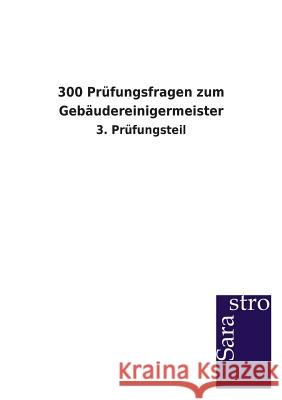 300 Prüfungsfragen zum Gebäudereinigermeister Sarastro Verlag 9783864714528 Sarastro Gmbh - książka