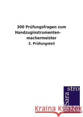 300 Prüfungsfragen zum Handzuginstrumenten- machermeister Sarastro Verlag 9783864714481 Sarastro Gmbh - książka