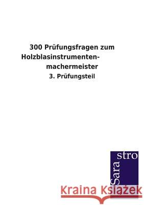 300 Prüfungsfragen zum Holzblasinstrumenten- machermeister Sarastro Verlag 9783864714467 Sarastro Gmbh - książka