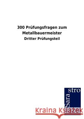 300 Prüfungsfragen zum Metallbauermeister Sarastro Gmbh 9783864715976 Sarastro Gmbh - książka