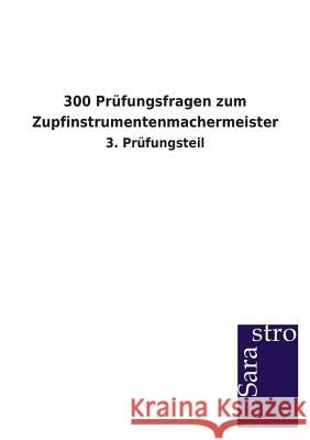 300 Prüfungsfragen zum Zupfinstrumentenmachermeister Sarastro Verlag 9783864714290 Sarastro Gmbh - książka