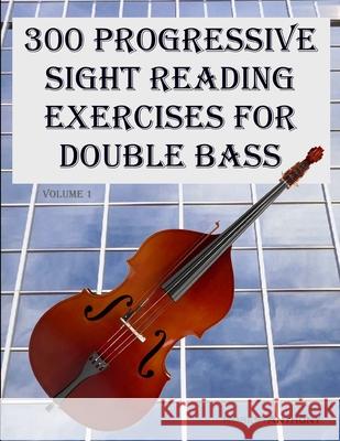 300 Progressive Sight Reading Exercises for Double Bass Dr Robert Anthony 9781505887228 Createspace Independent Publishing Platform - książka