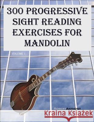 300 Progressive Sight Reading Exercises for Mandolin Robert Anthony 9781505886924 Createspace - książka