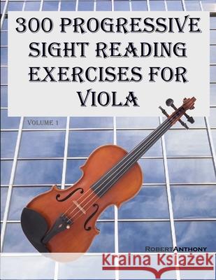 300 Progressive Sight Reading Exercises for Viola Dr Robert Anthony 9781505887587 Createspace Independent Publishing Platform - książka