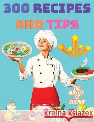 300 Recipes and Tips - A Complete Coobook with Everything you Want Magic Publisher 9782355957611 Magic Publisher - książka