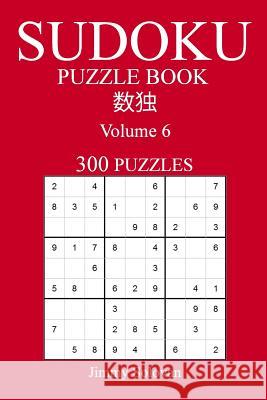 300 Sudoku Puzzle Book: Volume 6 - Easy Jimmy Solovan 9781539965572 Createspace Independent Publishing Platform - książka