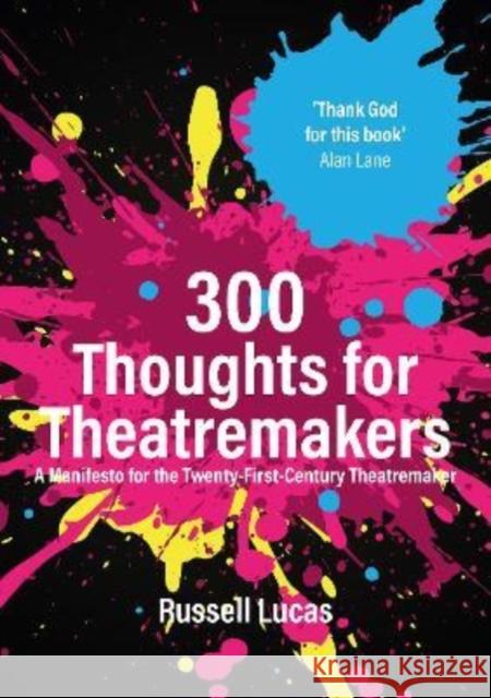 300 Thoughts for Theatremakers: A Manifesto for the Twenty-First-Century Theatremaker Russell Lucas   9781848429970 Nick Hern Books - książka