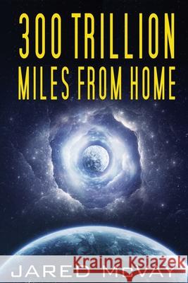 300 Trillion Miles from Home Jared McVay 9781647380496 Creative Texts Publishers, LLC - książka