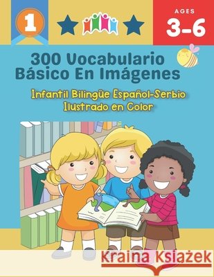 300 Vocabulario Básico en Imágenes. Infantil Bilingüe Español-Serbio Ilustrado en Color: Una divertida manera de aprender y jugar con las primeras pal Friesen, Carrie Whiteman 9798524924315 Independently published - książka