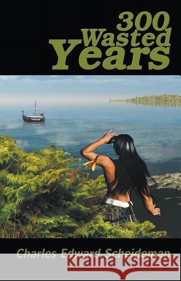 300 Wasted Years Charles Edward Scheideman 9781681811420 Strategic Book Publishing - książka