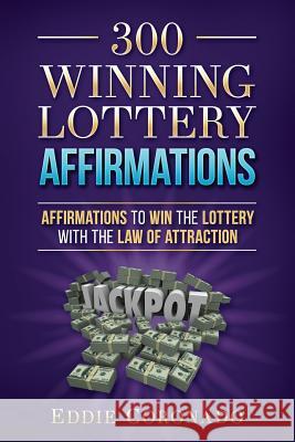 300 Winning Lottery Affirmations: Affirmations to Win the Lottery with the Law of Attraction Eddie Coronado 9781797601496 Independently Published - książka