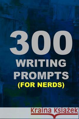 300 Writing Prompts (for Nerds) Christopher J. Carr 9781544752938 Createspace Independent Publishing Platform - książka