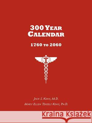 300 Year Calendar: 1760 to 2060 Koay, Jack S. 9781420886375 Authorhouse - książka