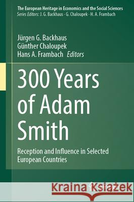 300 Years of Adam Smith: Reception and Influence in Selected European Countries J?rgen G. Backhaus G?nther Chaloupek Hans A. Frambach 9783031632600 Springer - książka