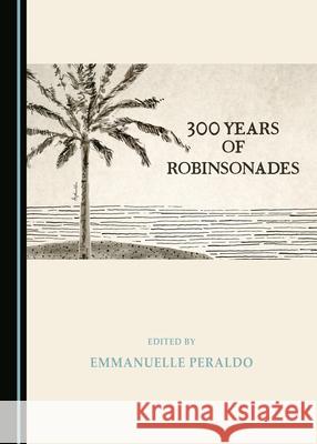 300 Years of Robinsonades Emmanuelle Peraldo 9781527547247 Cambridge Scholars Publishing - książka