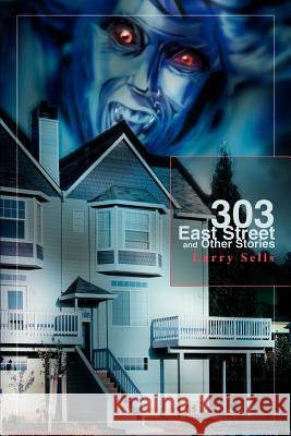 303 East Street and Other Stories Larry Sells 9780595274680 Writers Club Press - książka