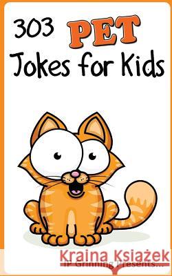 303 Pet Jokes for Kids: Joke Books for Kids I. P. Grinning I. P. Factly 9781494430597 Createspace - książka