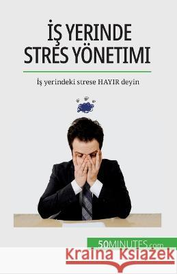 İş yerinde stres yoenetimi: İş yerindeki strese HAYIR deyin Geraldine de Radigues   9782808673525 5minutes.com (Tu) - książka