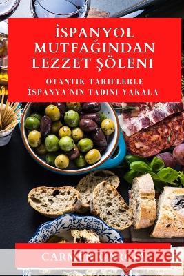 İspanyol Mutfağından Lezzet Şoeleni: Otantik Tariflerle İspanya'nın Tadını Yakala Carmen Garcia   9781835194065 Carmen Garcia - książka