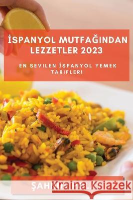 İspanyol Mutfağından Lezzetler 2023: En Sevilen İspanyol Yemek Tarifleri Şahnur Polat 9781783811267 Not Avail - książka