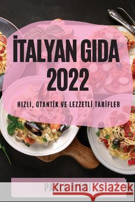 İtalyan Gida 2022: Hizli, Otantİk Ve Lezzetlİ Tarİfler Paola Ricci 9781837890668 Paola Ricci - książka