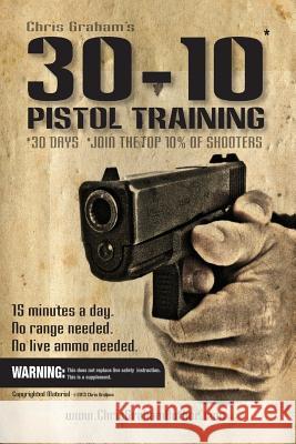 30-10 Pistol Training Chris Graham 9781503016460 Createspace - książka