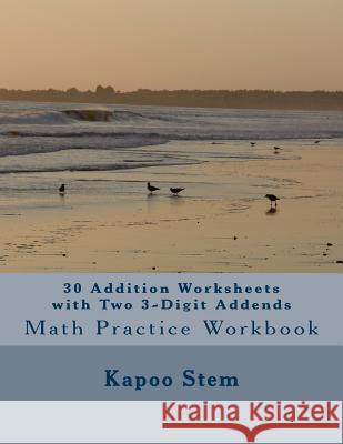 30 Addition Worksheets with Two 3-Digit Addends: Math Practice Workbook Kapoo Stem 9781511426558 Createspace - książka