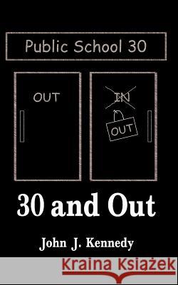 30 and Out: To the Children and Teachers of the Public Schools of America Kennedy, John J. 9781587215568 Authorhouse - książka