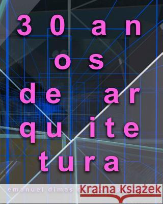 30 anos de arquitetura Pimenta, Emanuel Dimas De Melo 9781468020496 Createspace - książka