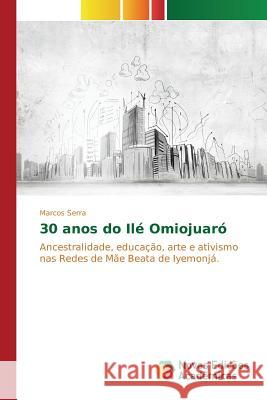 30 anos do Ilé Omiojuaró Serra Marcos 9783841704405 Novas Edicoes Academicas - książka